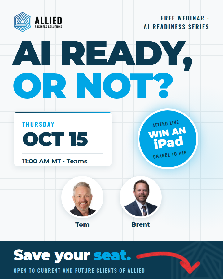 AI Ready, or Not? Free webinar, Thursday October 15, 11:00 AM MT on Teams. Attend live for a chance to win an iPad.